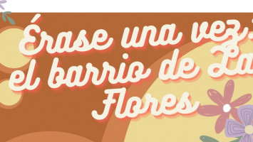 Érase una vez el barrio Las Flores